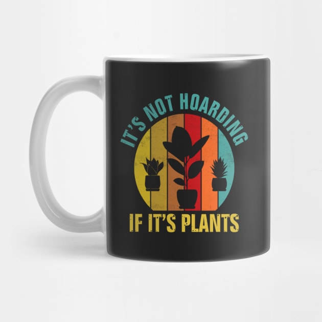 It's Not Hoarding If It's Plants by TeeGuarantee